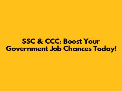 SSC & CCC: Boost Your Government Job Chances Today!