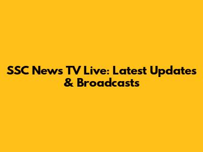 SSC News TV Live: Latest Updates & Broadcasts