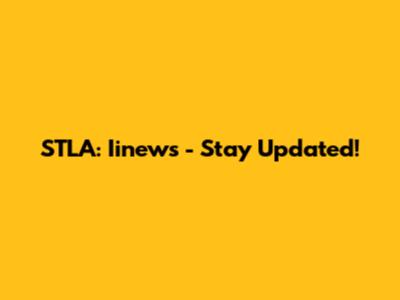 STLA: Iinews - Stay Updated!