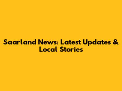 Saarland News: Latest Updates & Local Stories