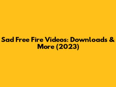Sad Free Fire Videos: Downloads & More (2023)