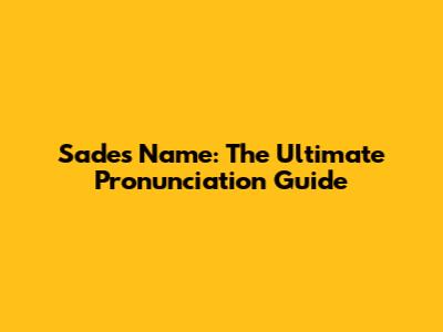 Sade's Name: The Ultimate Pronunciation Guide