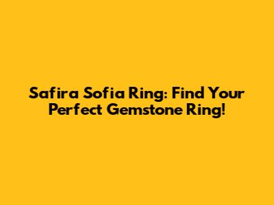 Safira Sofia Ring: Find Your Perfect Gemstone Ring!