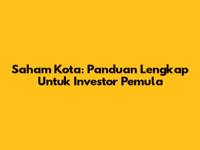 Saham Kota: Panduan Lengkap Untuk Investor Pemula