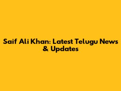 Saif Ali Khan: Latest Telugu News & Updates
