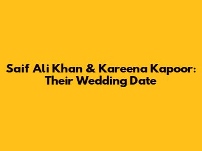 Saif Ali Khan & Kareena Kapoor: Their Wedding Date