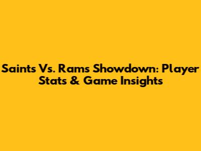 Saints Vs. Rams Showdown: Player Stats & Game Insights