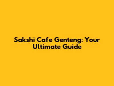 Sakshi Cafe Genteng: Your Ultimate Guide