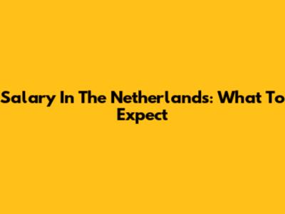 Salary In The Netherlands: What To Expect