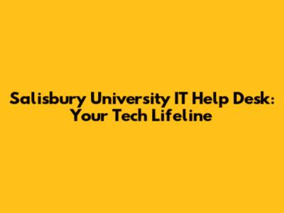 Salisbury University IT Help Desk: Your Tech Lifeline