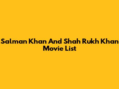 Salman Khan And Shah Rukh Khan Movie List