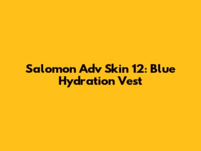 Salomon Adv Skin 12: Blue Hydration Vest
