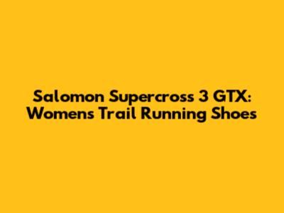 Salomon Supercross 3 GTX: Women's Trail Running Shoes