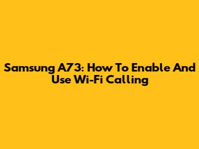 Samsung A73: How To Enable And Use Wi-Fi Calling