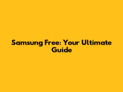 Samsung Free: Your Ultimate Guide