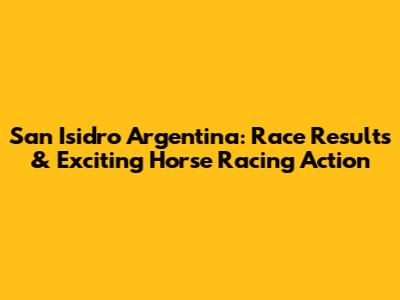 San Isidro Argentina: Race Results & Exciting Horse Racing Action