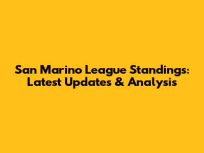 San Marino League Standings: Latest Updates & Analysis