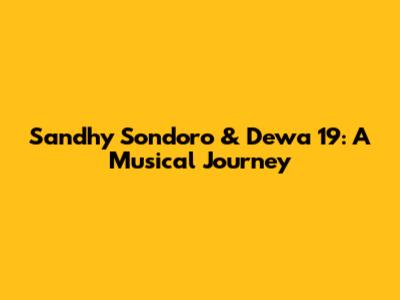 Sandhy Sondoro & Dewa 19: A Musical Journey
