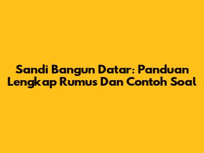 Sandi Bangun Datar: Panduan Lengkap Rumus Dan Contoh Soal