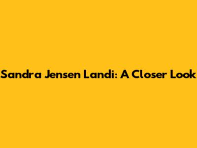 Sandra Jensen Landi: A Closer Look
