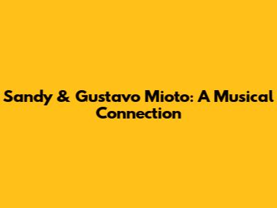 Sandy & Gustavo Mioto: A Musical Connection