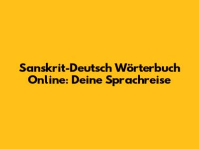 Sanskrit-Deutsch Wörterbuch Online: Deine Sprachreise
