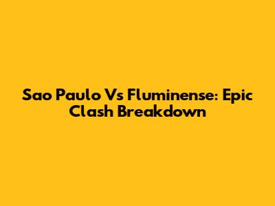Sao Paulo Vs Fluminense: Epic Clash Breakdown