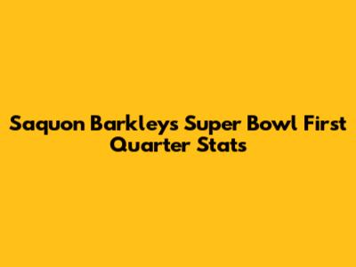 Saquon Barkley's Super Bowl First Quarter Stats