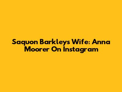 Saquon Barkley's Wife: Anna Moorer On Instagram