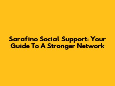 Sarafino Social Support: Your Guide To A Stronger Network