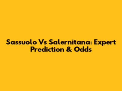 Sassuolo Vs Salernitana: Expert Prediction & Odds