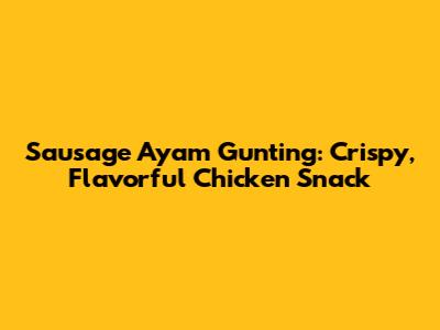 Sausage Ayam Gunting: Crispy, Flavorful Chicken Snack