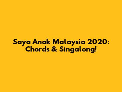 Saya Anak Malaysia 2020: Chords & Singalong!