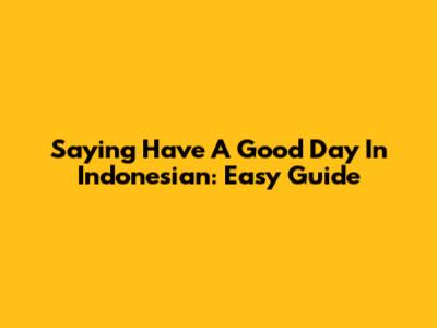 Saying "Have A Good Day" In Indonesian: Easy Guide