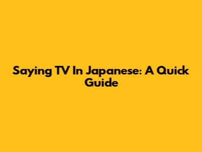 Saying 'TV' In Japanese: A Quick Guide