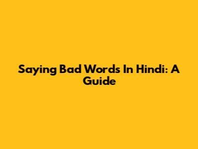 Saying Bad Words In Hindi: A Guide