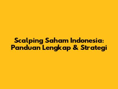Scalping Saham Indonesia: Panduan Lengkap & Strategi