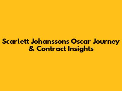Scarlett Johansson's Oscar Journey & Contract Insights