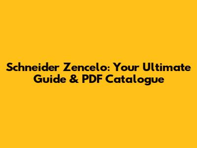 Schneider Zencelo: Your Ultimate Guide & PDF Catalogue