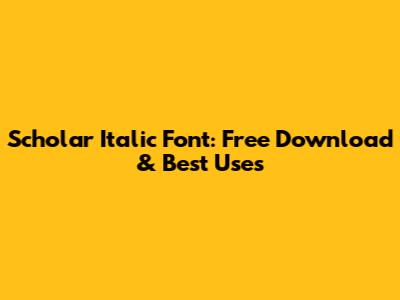 Scholar Italic Font: Free Download & Best Uses
