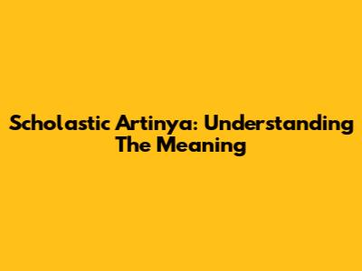 Scholastic Artinya: Understanding The Meaning
