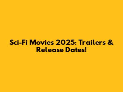 Sci-Fi Movies 2025: Trailers & Release Dates!