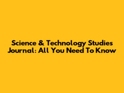 Science & Technology Studies Journal: All You Need To Know