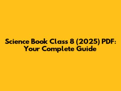 Science Book Class 8 (2025) PDF: Your Complete Guide