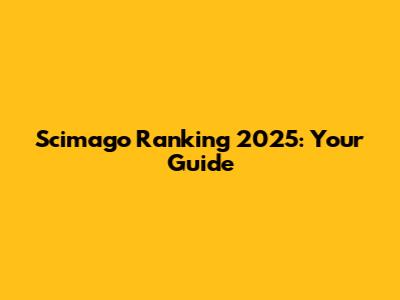 Scimago Ranking 2025: Your Guide