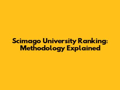 Scimago University Ranking: Methodology Explained