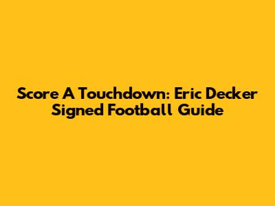 Score A Touchdown: Eric Decker Signed Football Guide