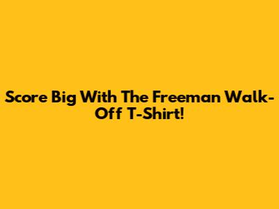 Score Big With The Freeman Walk-Off T-Shirt!