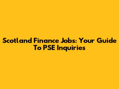 Scotland Finance Jobs: Your Guide To PSE Inquiries