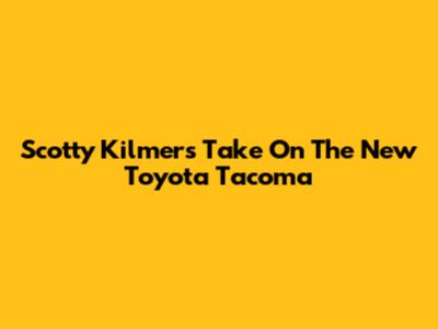 Scotty Kilmer's Take On The New Toyota Tacoma